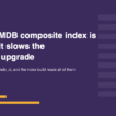 What a CMDB composite index is and why it slows the Australia upgrade
