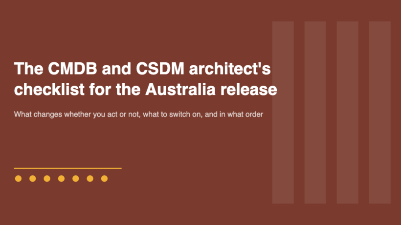 The CMDB and CSDM architect's checklist for the Australia release