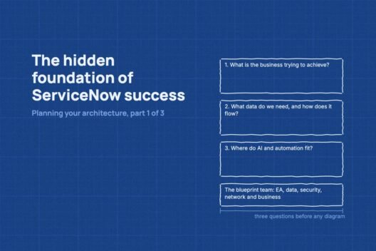 The hidden foundation of ServiceNow success, planning your architecture