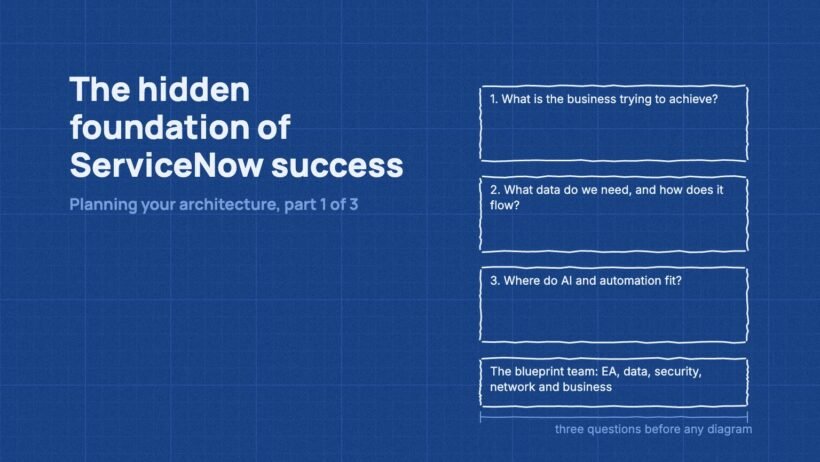 The hidden foundation of ServiceNow success, planning your architecture